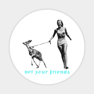 Pet Your Friends Magnet